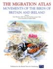 Image for The migration atlas  : movements of the birds of Britain and Ireland