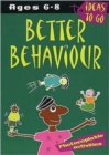 Image for Better behaviour  : activities and ideas to develop better behaviour across the National Curriculum