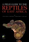 Image for Field guide to the reptiles of East Africa  : all the reptiles of Kenya, Tanzania, Uganda, Rwanda and Burundi