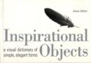 Image for Inspirational objects  : a visual dictionary of simple, elegant forms