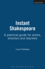 Image for Instant Shakespeare  : a practical guide for actors, directors and teachers