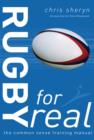 Image for Rugby for real  : the common sense training manual
