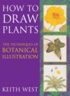Image for How to draw plants  : the techniques of botanical illustration