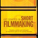 Image for Get started in short filmmaking  : principles, practice and techniques
