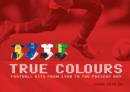 Image for True colours  : football kits from 1980 to the present day