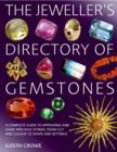 Image for The jeweller&#39;s directory of gemstones  : a complete guide to appraising and using precious stones, from cut and colour to shape and setting