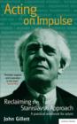 Image for Acting on impulse  : reclaiming the Stanislavski approach : A Practical Workbook for Actors