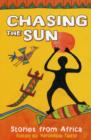 Image for Chasing the sun  : stories from Africa