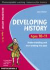 Image for Developing history  : understanding and interpreting the past: Ages 10-11