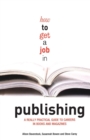 Image for How to get a job in publishing  : a really practical guide to careers in books and magazines