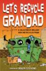Image for Let&#39;s recycle Grandad  : a collection of brilliant new and recycled poems