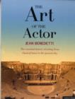 Image for The art of the actor  : the essential history of acting, from classical times to the present day