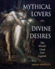 Image for Mythical Lovers, Divine Desires