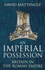Image for An imperial possession  : Britain in the Roman Empire, 54 BC-AD 409