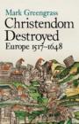 Image for Christendom destroyed  : Europe 1517-1648