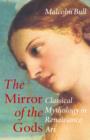 Image for The mirror of the gods  : classical mythology in Renaissance art