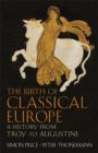 Image for The birth of classical Europe  : a history from Troy to Augustine