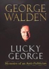 Image for Lucky George  : memoirs of an anti-politician