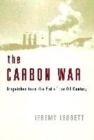 Image for The carbon war  : dispatches from the end of the oil century