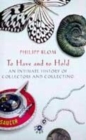 Image for To have and to hold  : an intimate history of collectors and collecting
