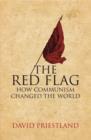 Image for The red flag  : Communism and the making of the modern world