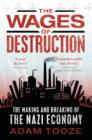Image for The wages of destruction  : the making and breaking of the Nazi economy