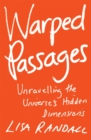 Image for Warped passages  : unravelling the universe&#39;s hidden dimensions