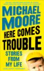 Image for Here comes trouble  : stories from my life