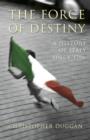 Image for The force of destiny  : a history of the Italian nation since 1796