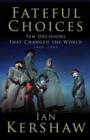 Image for Fateful choices  : ten decisions that changed the world, 1940-1941