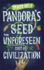 Image for Pandora&#39;s seed  : the unforeseen cost of civilization