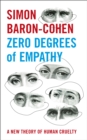 Image for Zero degrees of empathy  : a new theory of human cruelty