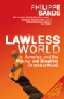 Image for Lawless world  : America and the making and breaking of global rules