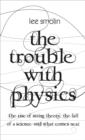 Image for The trouble with physics  : the rise of string theory, the fall of a science and what comes next