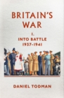 Image for Britain&#39;s war: Into battle, 1937-1941