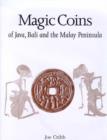 Image for Magic coins of Java, Bali and the Malay Peninsula  : thirteenth to twentieth centuries