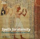 Image for Spells for eternity  : the ancient Egyptian Book of the dead