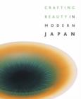 Image for Crafting beauty in modern Japan  : celebrating fifty years of the Japan Traditional Art Crafts Exhibition