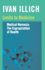 Image for Limits to Medicine: Medical Nemesis: The Expropriation of Health