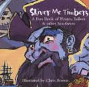 Image for Shiver me timbers!  : a fun book of pirates, sailors and other sea-farers