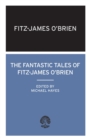 Image for The Fantastic Tales of Fitz-James O&#39;Brien