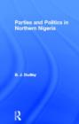 Image for Parties and Politics in Northern Nigeria