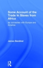 Image for Some Account of the Trade in Slaves from Africa as Connected with Europe