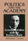 Image for Politics and the Academy : Arnold Toynbee and the Koraes Chair