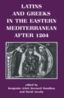 Image for Latins and Greeks in the Eastern Mediterranean After 1204