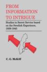 Image for From Information to Intrigue : Studies in Secret Service Based on the Swedish Experience, 1939-1945