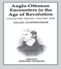Image for Anglo-Ottoman Encounters in the Age of Revolution : The Collected Essays of Allan Cunningham, Volume 1