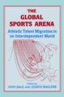 Image for The Global Sports Arena : Athletic Talent Migration in an Interpendent World