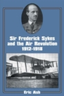 Image for Sir Frederick Sykes and the Air Revolution 1912-1918