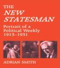Image for &#39;New Statesman&#39; : Portrait of a Political Weekly 1913-1931